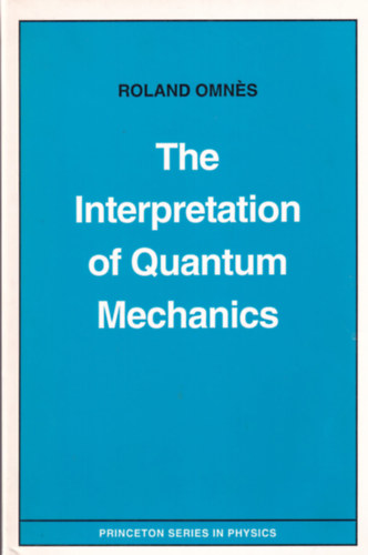 Roland Omnés - The Interpretation of Quantum Mechanics