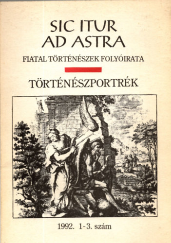 Sic Itur Ad Astra 1992. 1-3. szám - Történészportrék (Fiatal történészek folyóirata)