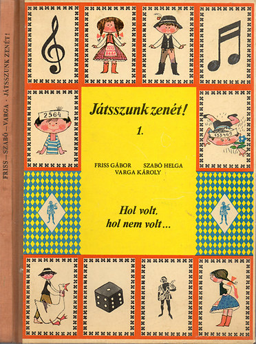 Friss Gbor; Szab Helga; Varga Kroly - Jtsszunk zent ! 1. - Hol volt, hol nem volt...