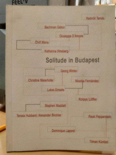 Angel Judit  (szerk.) - Solitude in Budapest - Ernst Mzeum, 1999. prilis 16-mjus 16.