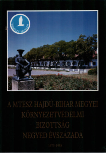 Etal.; Angyal Lászlóandrás - A MTESZ Hajdú-Bihar Megyei Környezetvédelmi Bizottság negyed évszázada, 1973-1998