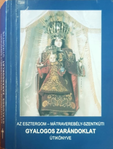 fr. Dobszay Benedek, fr. K�rp�ti K�zm�r  fr. Varga Kapisztr�n (szerk.) - Az Esztergom - M�travereb�ly-szentk�ti gyalogos zar�ndoklat �tik�nyve