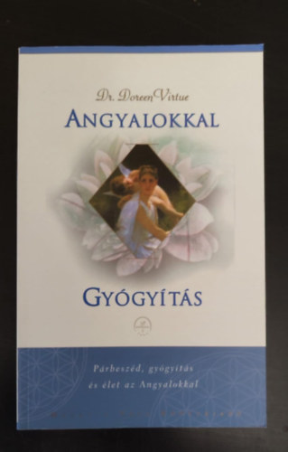 Dr. Szerk.: Bakos Attila Doreen Virtue - Angyalokkal gy�gy�t�s - P�rbesz�d, gy�gy�t�s �s �let az Angyalokkal