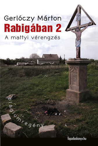 Gerlóczy Márton - Rabigában 2 - A mattyi vérengzés