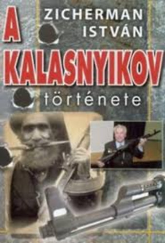 Zicherman Istv�n - A kalasnyikov t�rt�nete