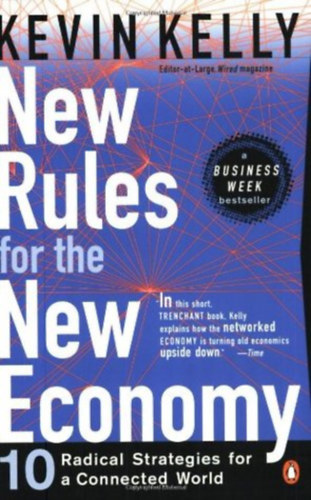 Kevin Kelly - New Rules for the New Economy: 10 Radical Strategies for a Connected World