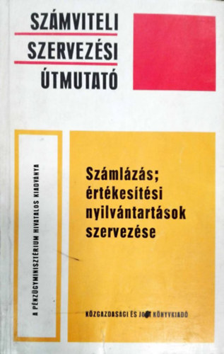dr. Balogh Margit, dr. Frivaldszky Andrs, Gl Mtys Ajtony Mtys - Szmviteli szervezsi tmutat - Szmlzs; rtkestsi nyilvntartsok szervezse