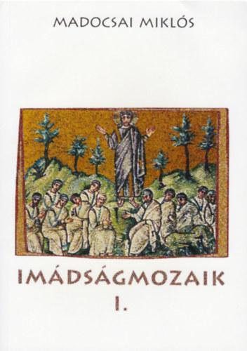 Madocsai Mikls - Imdsgmozaik I.