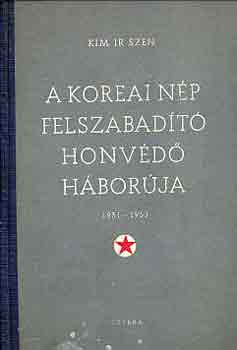 Kim Ir Szen - A koreai n�p felszabad�t�, honv�d� h�bor�ja