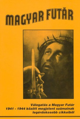 Józsa ÁBéla (szerk.) - Magyar Futár - 1941-1944 között megjelent számok cikkeinek válogatása