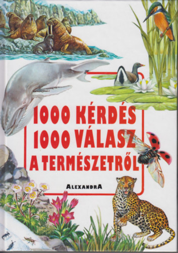 Alexandra Kiad - 1000 krds 1000 vlasz a termszetrl