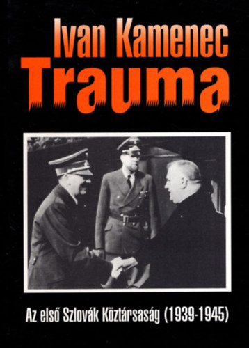 Ivan Kamenec - Trauma (Az els Szlovk Kztrsasg, 1939-1945)