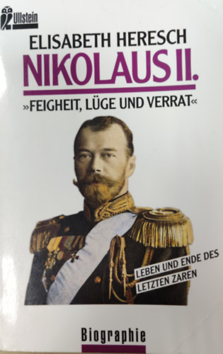 Elisabeth Heresch - Nikolaus II.: Feigheit, L�ge und Verrat. Leben und Ende des letzten Zaren
