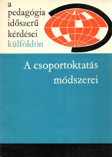 Ills Lajosn  (szerk.) - A csoportoktats mdszerei- A pedaggia idszer krdsei klfldn ( A lengyel, jugoszlv, svjci finn s nyugatnmet iskolkban