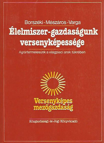 Borszki - Mszros - Varga - lelmiszer-gazdasgunk versenykpessge (Agrrtermelsnk a vilgpiaci rak tkrben)