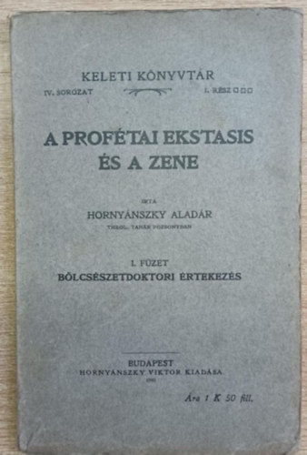 Horny�nszky Alad�r - A prof�tai ekstasis �s a zene - Keleti K�nyvt�r IV. sorozat I. r�sz (B�lcs�szetdoktori �rtekez�s)