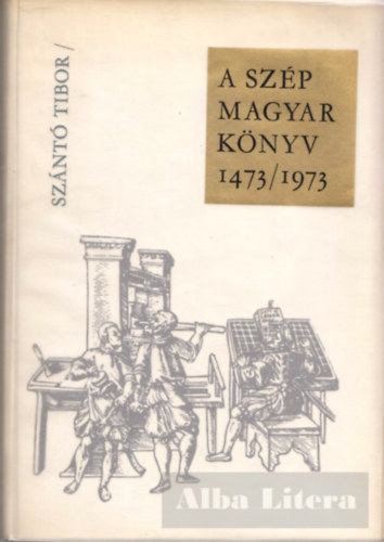 Szántó Tibor - A szép magyar könyv 1473/1973
