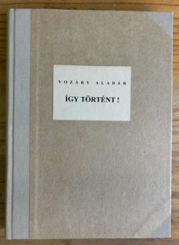 R. Vozáry Aladár - Így történt! 1944. március 19. - 1945. január 18.