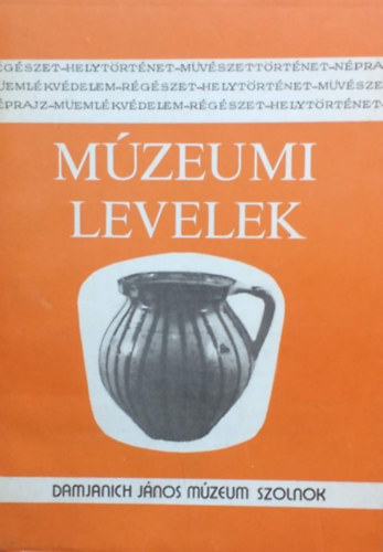 Turóczy Istvánné (szerk.) Szabó László (szerk.) - Múzeumi levelek - Damjanich János Múzeum Szolnok- 39-40. szám