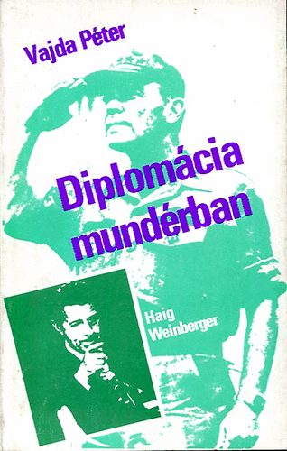 Vajda Pter - Diplomcia mundrban (Haig - Weinberger)