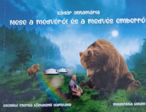 Kolozsi Rbert  Kdr Annamria (illusztrlta) - Mese a medvrl s a medvs emberrl
