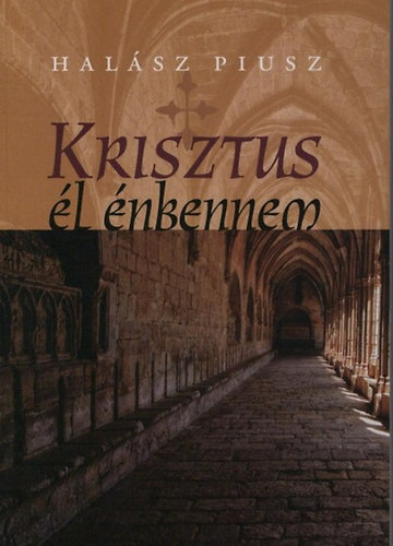 Halsz Piusz - Krisztus l nbennem