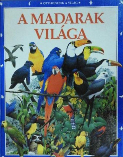 Struan Reid - A madarak vil�ga (Otthonunk a vil�g)