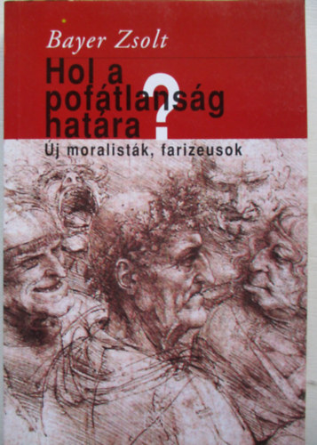 Bayer Zsolt - Hol a pof�tlans�g hat�ra? ( �j moralist�k , farizeusok)