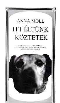 Anna Moll - Itt �lt�nk k�ztetek