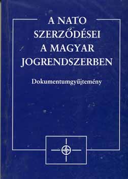 A NATO szerz�d�sei a magyar jogrendszerben - Dokumentumgy�jtem�ny