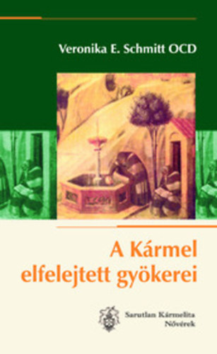 Veronika E. Schmitt OCD - A K�rmel elfelejtett gy�kerei