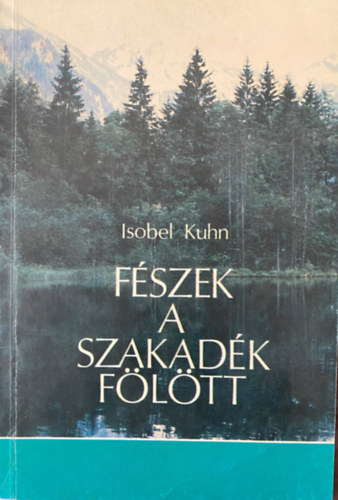 Szerk.: Vohmann P�ter Isobel Kuhn - F�szek a szakad�k f�l�tt