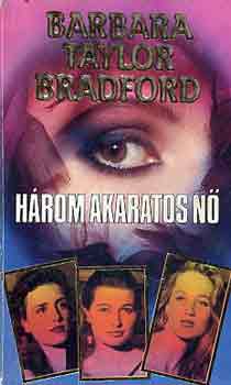 Barbara Taylor Bradford - Három akaratos nő