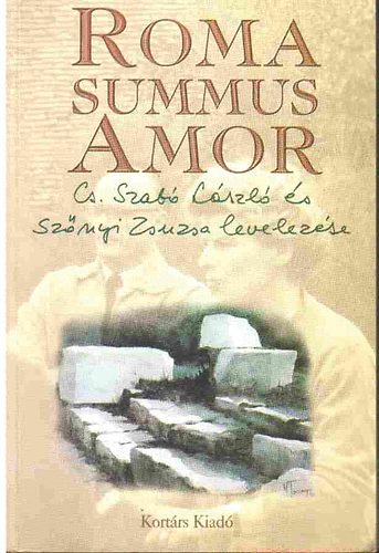 Cs. Szab L.-Sznyi Zs. - Roma Summus Amor (Cs. Szab Lszl s Sznyi Zsuzsa leveletse)