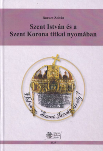 Burucs Zoltán - Szent István és a Szent Korona titkai nyomában