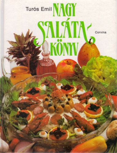 Turós Emil - Nagy salátakönyv - 205 recept A legjobb saláta receptek