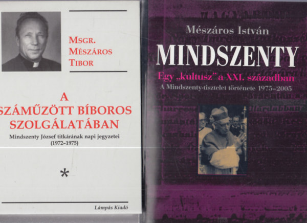 Mszros Istvn Mszros Tibor - 2 db knyv Mindszenty Jzsefrl: A szmztt bboros szolglatban + Mindszenty - Egy kultusz a XXI. szzadban