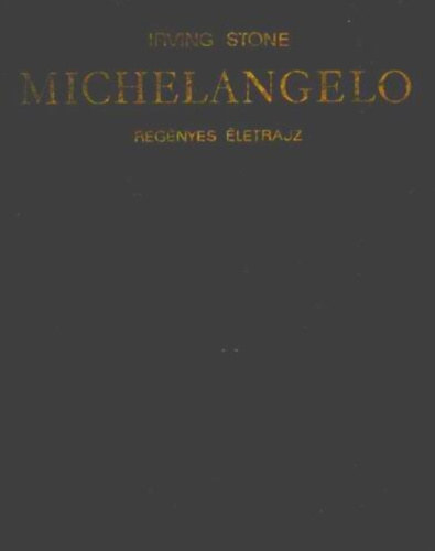 Irving Stone - Michelangelo regnyes letrajz    - Fekete-fehr fotkkal, reprodukcikkal illusztrlva.