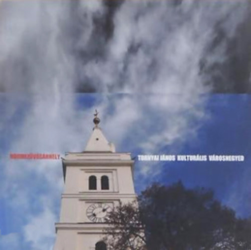 Varsányi András (szerk.) - Tornyai János Kulturális Városnegyed - Hódmezővásárhely