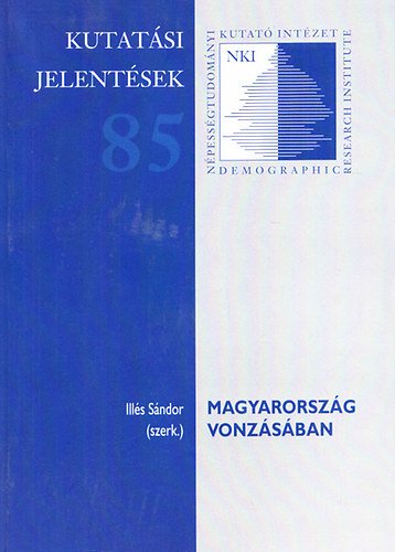 Ills Sndor  (szerk.) - Magyarorszg vonzsban (Kzponti Statisztikai Hivatal Npessgtudomnyi Kutatintzetnek kutatsi jelentsei 85.)