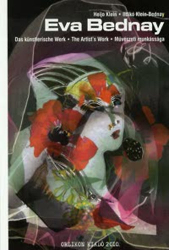 Eva Bednay; Heijo Klein Klein-Bednay Ildikó - Eva Bednay művészeti munkássága Das künstlerische Werk - The Artist's Work MAGYAR - NÉMET