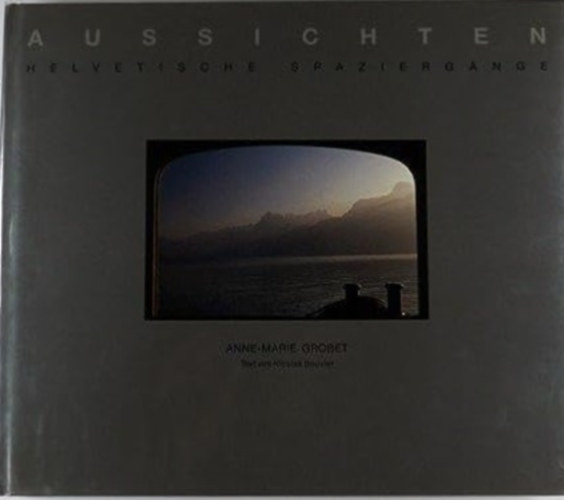 Aussichten. Helvetische Spazierg�nge.