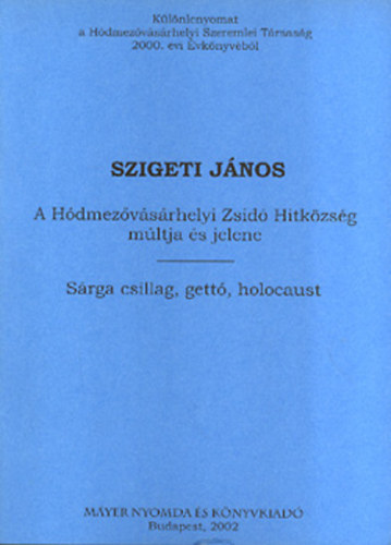 Szigeti J�nos - A h�dmez�v�s�rhelyi zsid� hitk�zs�g m�ltja �s jelene