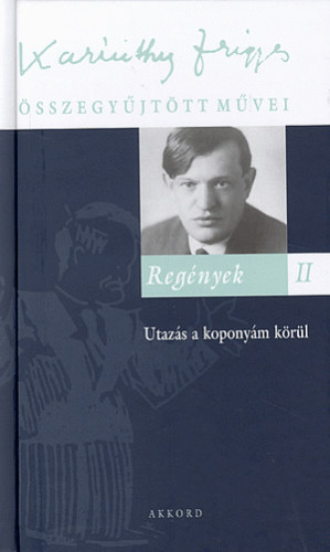 Karinthy Frigyes - Regények II.: - Utazás a koponyám körül