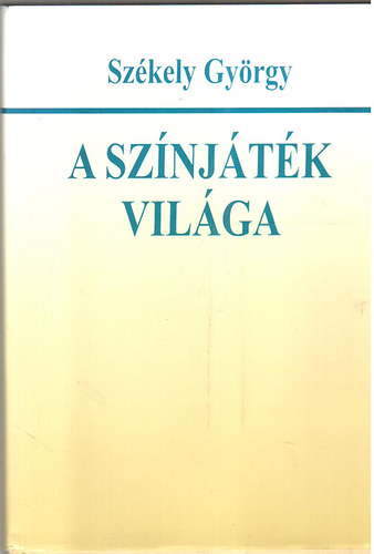 Szkely Gyrgy - A sznjtk vilga - Egy mvszeti g trsadalomtrtnetnek vzlata