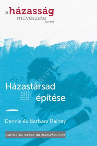 Dennis Rainey - Házastársad építése