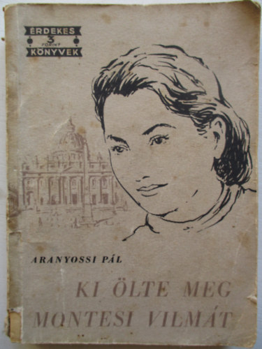 Aranyossi P�l - Ki �lte meg Montesi Vilm�t?