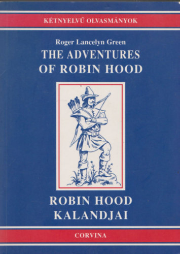 Roger Lancelyn Green - The adventures of Robin Hood - Robin Hood kalandjai (K�tnyelv� Olvasm�nyok)