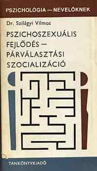 Dr. Szil�gyi Vilmos - Pszichoszexu�lis fejl�d�s-p�rv�laszt�si szocializ�ci�