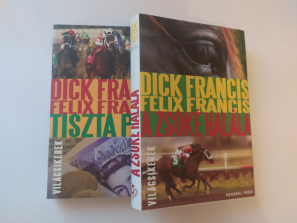 Felix Francis Dick Francis - 2 DB DICK FRANCIS �S FELIX FRANCIS K�TET: 1.	TISZTA P�NZ 2.	A ZSOK� HAL�LA